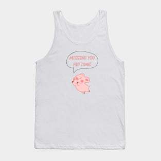 MISSING YOU PIG TIME Tank Top